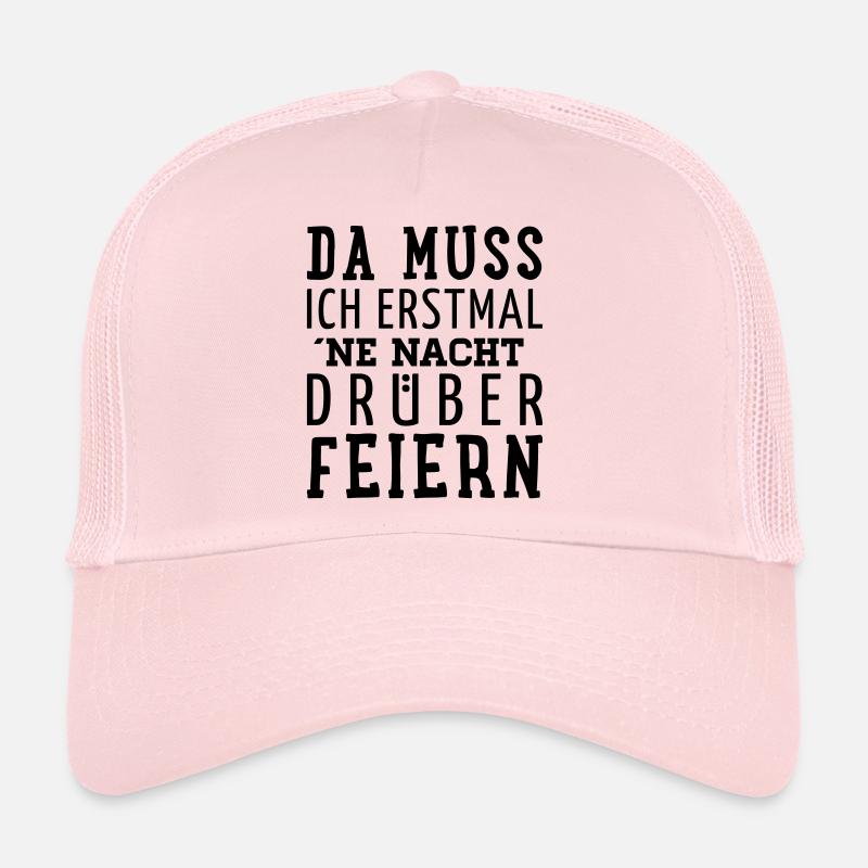 Da muss ich erst mal ne Nacht drüber feiern - Trucker Cap