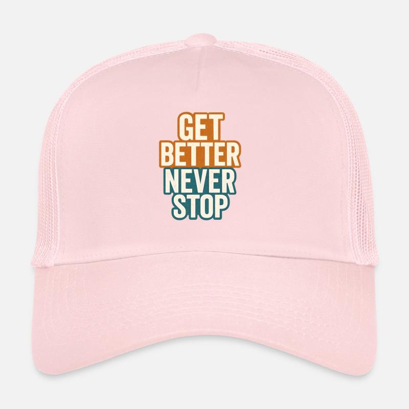 Get Better Never Stop, Motivational Saying  Trucker Cap