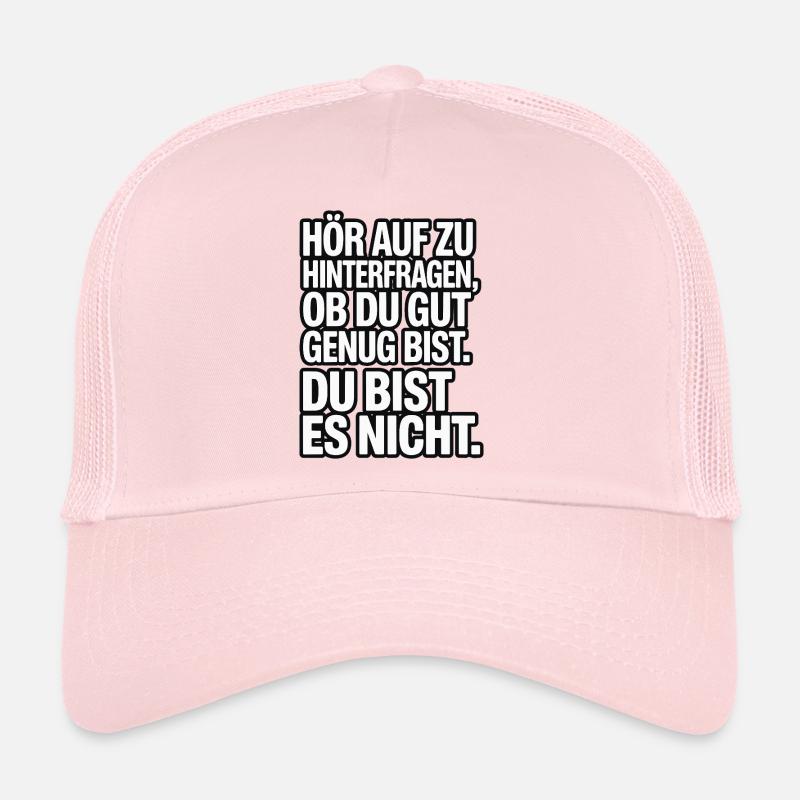 Hör auf zu hinterfragen ob du gut genug bist Trucker Cap