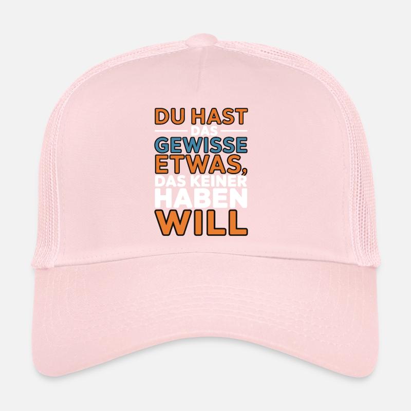 You have that certain something that no one wants Trucker Cap