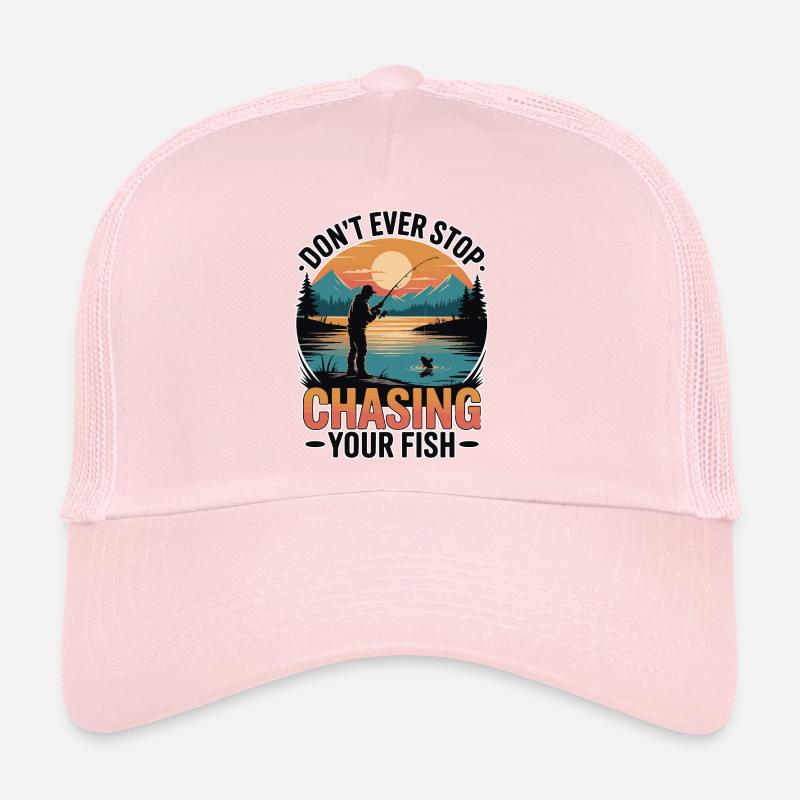Don't Ever Stop Chasing Your Fish Trucker Cap