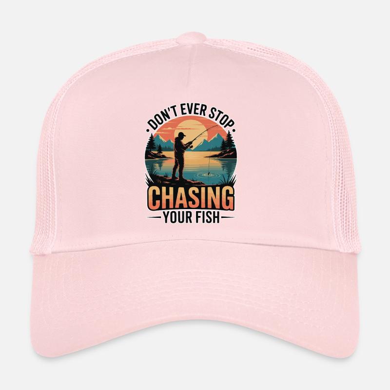 Don't Ever Stop Chasing Your Fish Trucker Cap