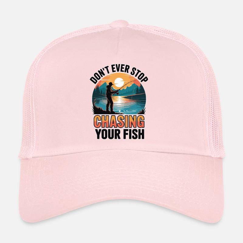 Don't Ever Stop Chasing Your Fish Trucker Cap