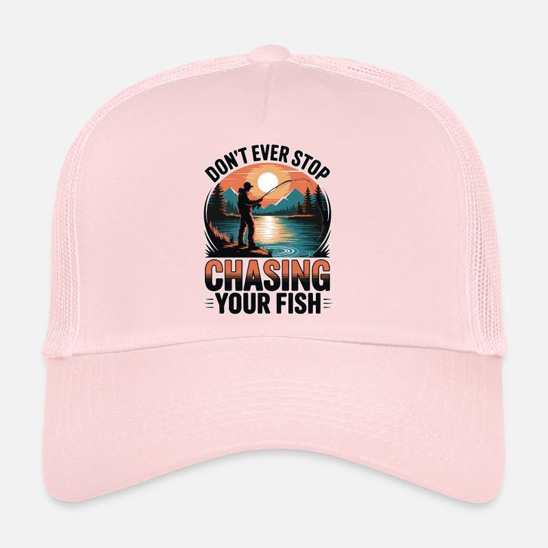 Don't Ever Stop Chasing Your Fish Trucker Cap