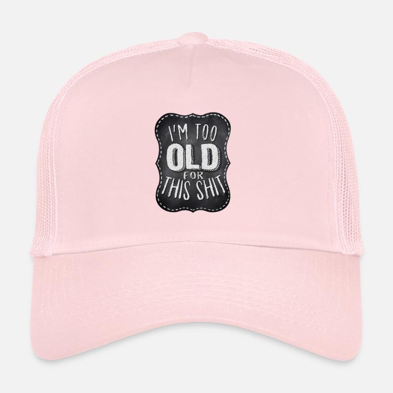 Biker Quote: I'm too old for this shit Trucker Cap