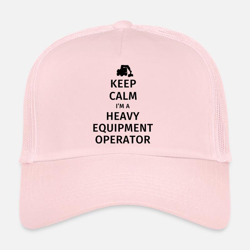 Keep Calm I'm a Heavy Equipment Operator Trucker Cap