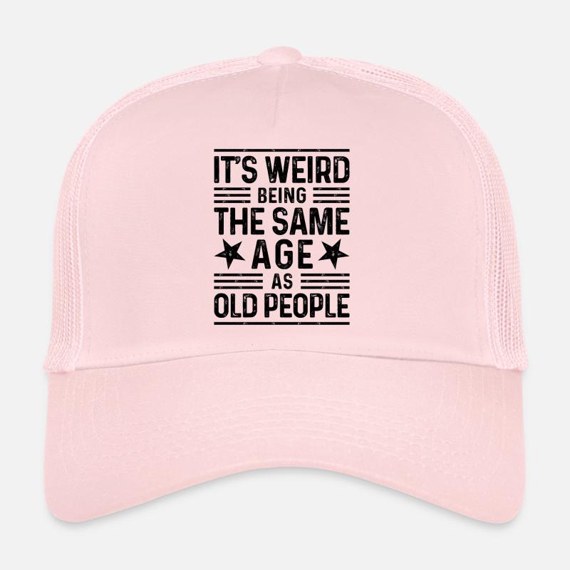 It's weird being the same age as old people - Trucker Cap - Hellrosa