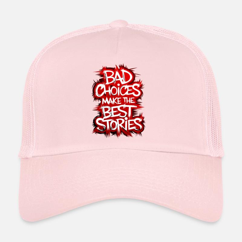 Bad choices make the best stories Trucker Cap