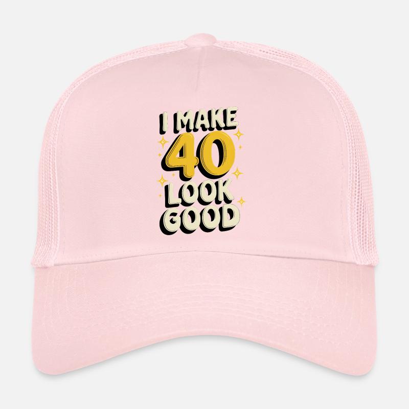I Make 40 Look Good Trucker Cap