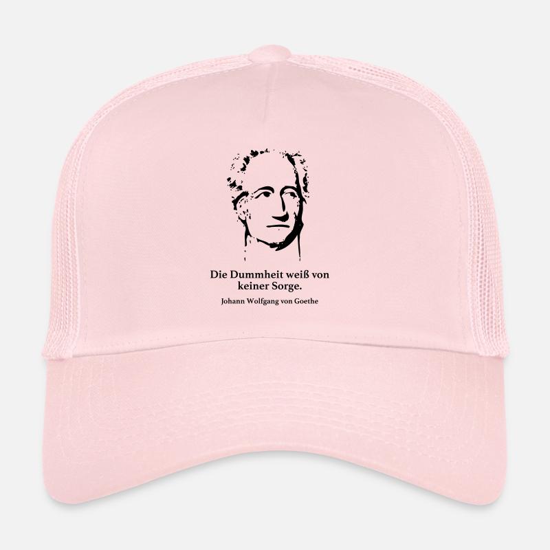 Goethe: Die Dummheit weiß von keiner Sorge. Trucker Cap