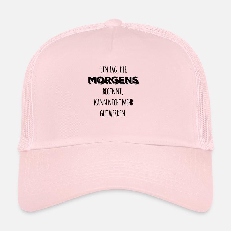 the day saying no good start sayings Trucker Cap
