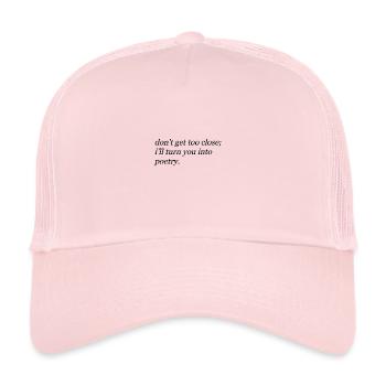 Don't Get Too Close Turn You Into Poetry - Trucker Cap - Hellrosa - Vorne