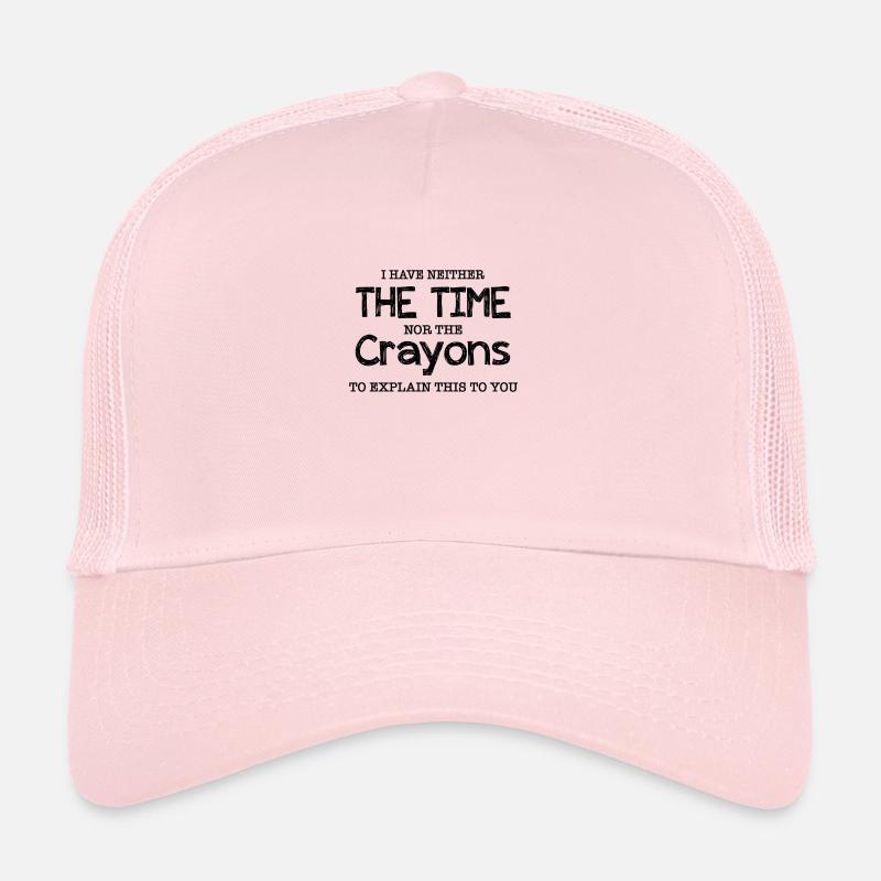 I Have Neither The Time - Sarcasm Humor Gift Trucker Cap