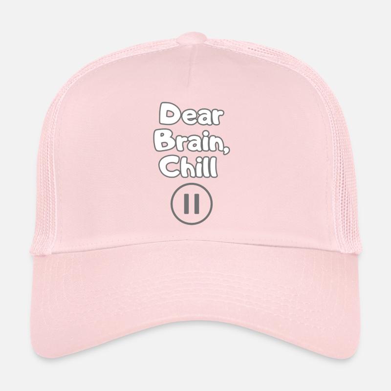 Dear Brain, Chill – Mind Over Matter Shirt Trucker Cap