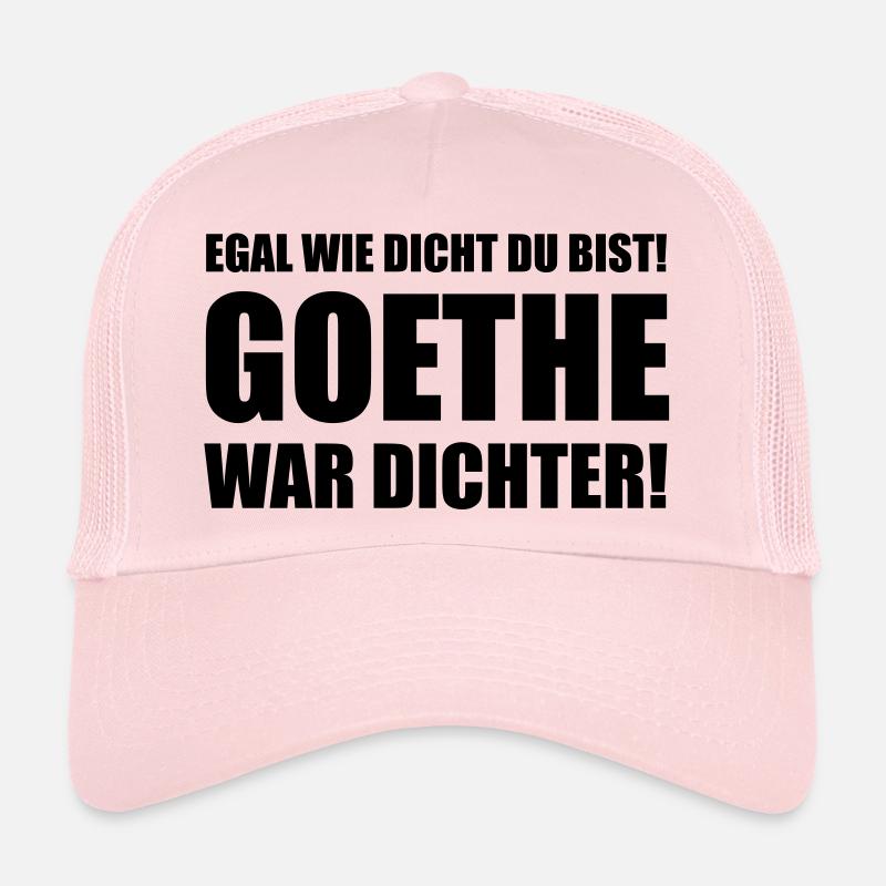 Egal wie dicht du bist! Goethe war dichter! Trucker Cap
