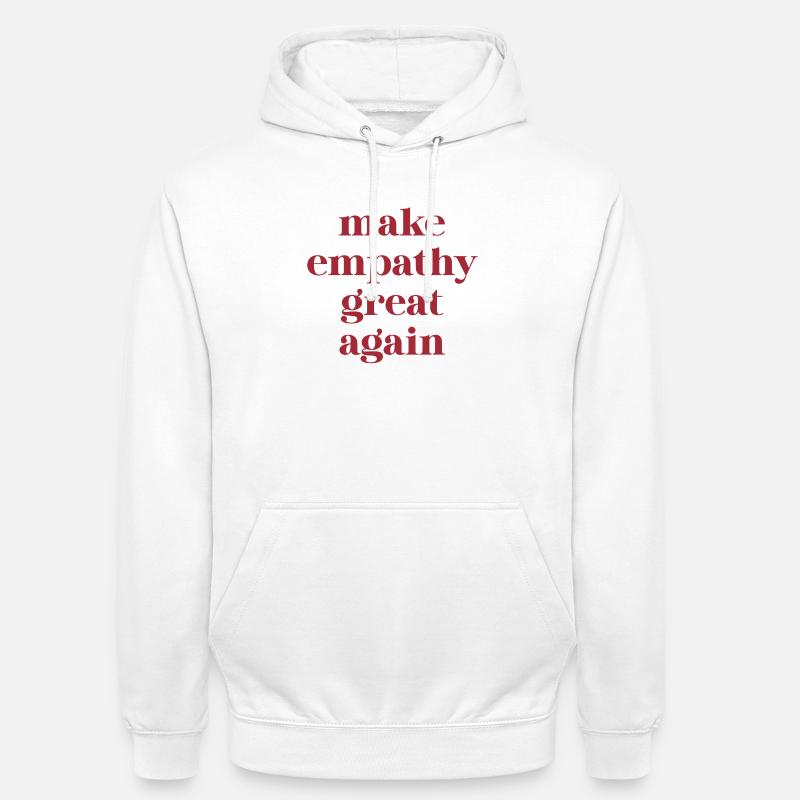 Citation amusante – Make Empathy Great Again - Sweat-shirt à capuche unisexe - blanc