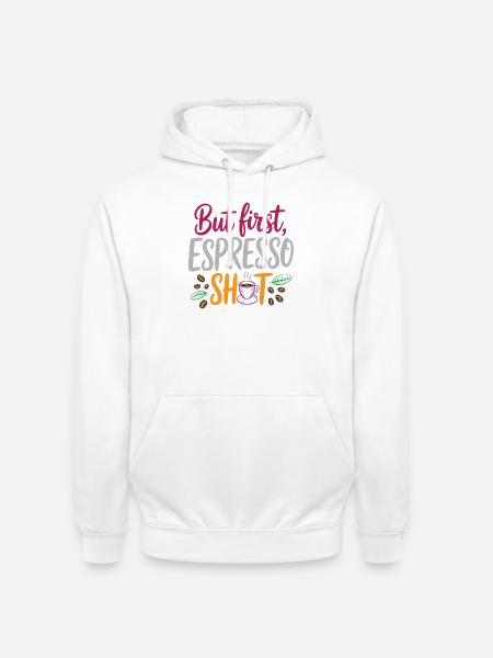 But first espresso shot - Unisex Hoodie - white