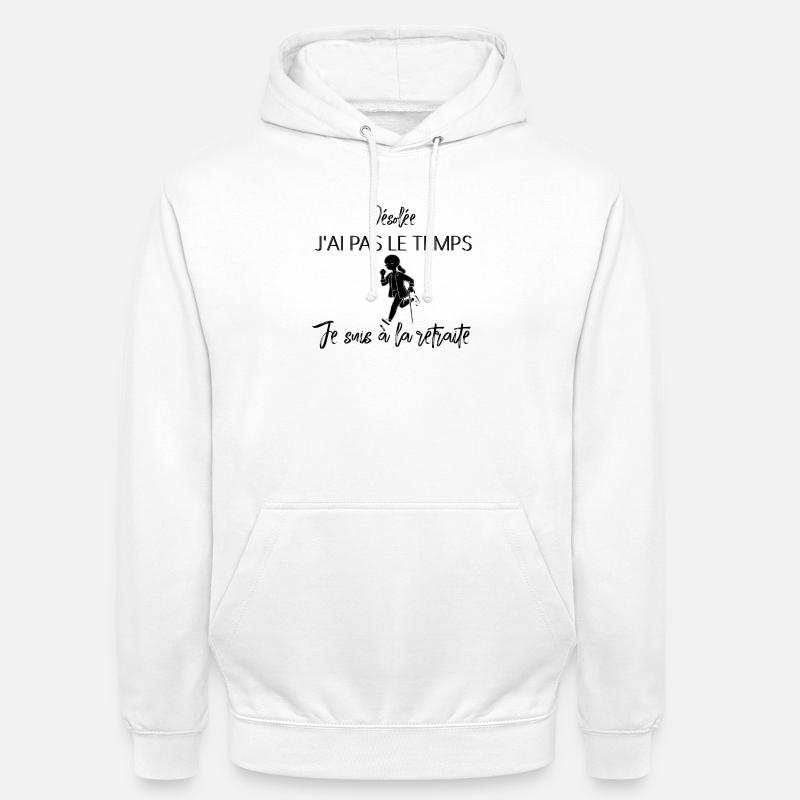 Sorry I don't have time I'm retired - Unisex Hoodie - white