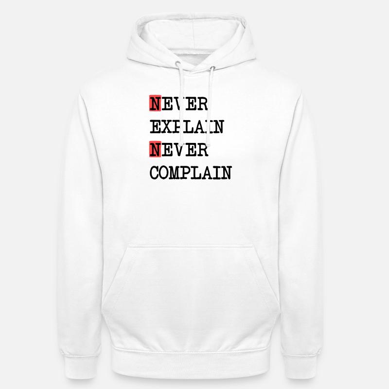 Never Explain – Never Complain, cooles Lebensmotto - Unisex Hoodie - Weiß