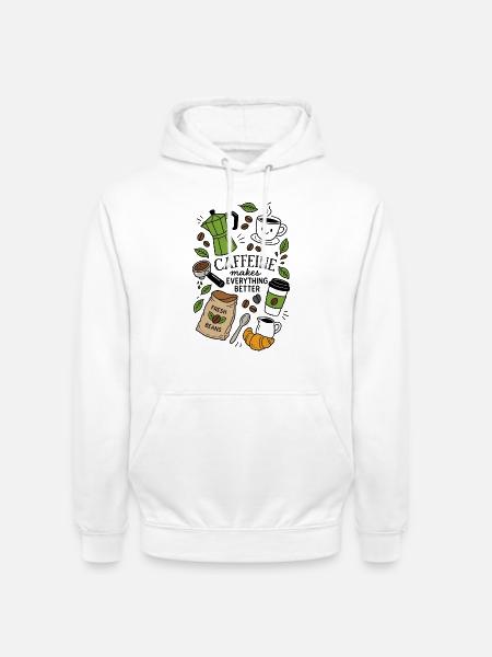 Caffeine Makes Everything Better - Unisex Hoodie - Weiß