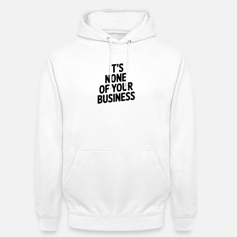Ce ne sont pas tes affaires - Sweat-shirt à capuche unisexe - blanc