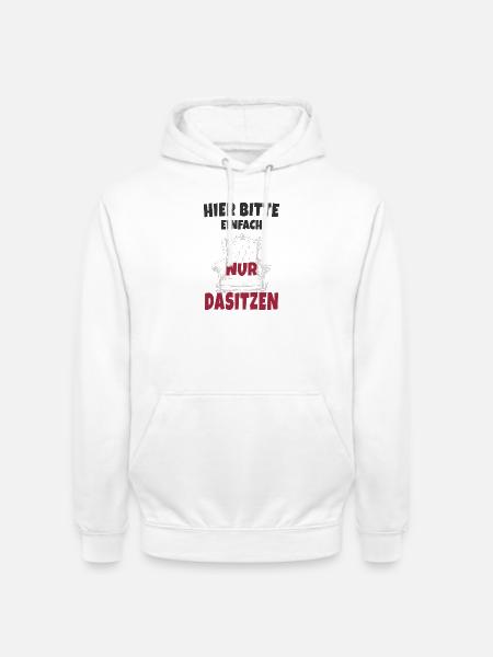Hier bitte einfach nur dasitzen - Unisex Hoodie - Weiß