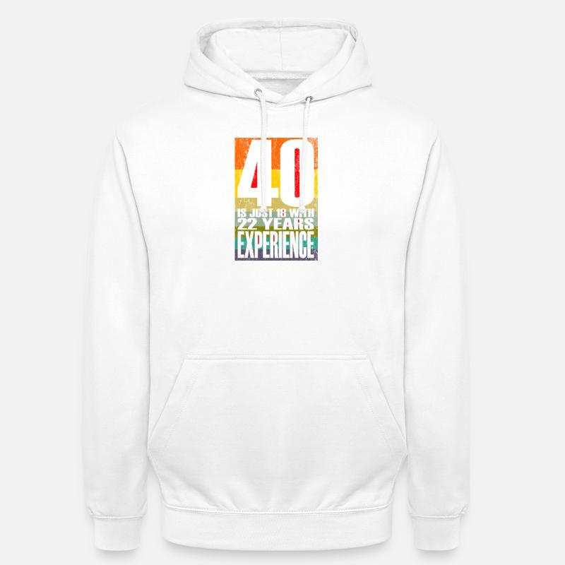 40 ans, c’est juste 18 ans avec 22 ans d’expérience - Sweat-shirt à capuche unisexe - blanc