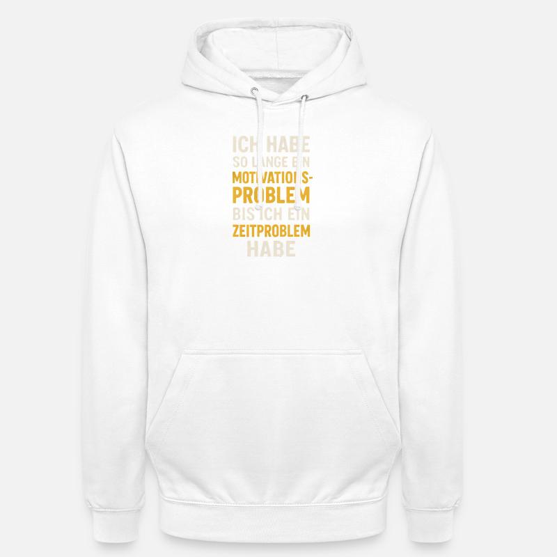 Motivationsproblem Bis Zeitproblem Spruch - Unisex Hoodie - Weiß