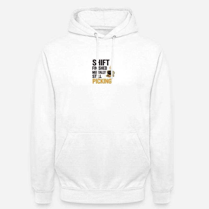 Shift Finished Mentally Still Picking - Unisex Hoodie - white