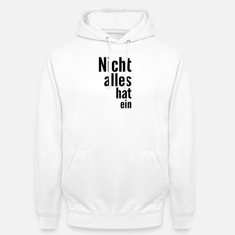 Nicht alles hat ein - Unisex Hoodie - Weiß