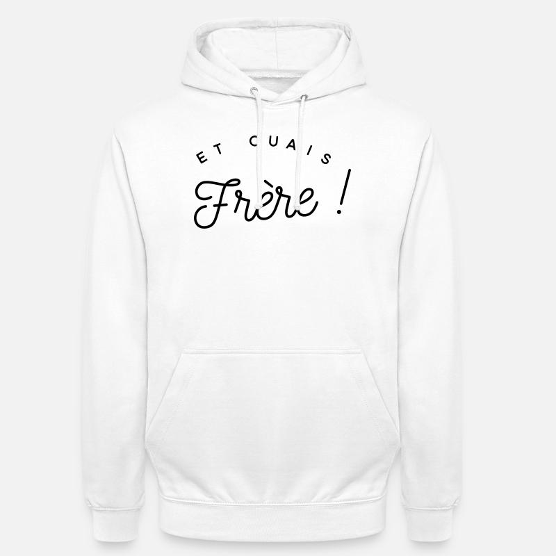 Et ouais frère - expression  - Sweat-shirt à capuche unisexe - blanc