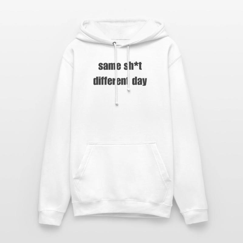 Same Shit Different Day – Sarkastisches Statement Unisex Hoodie