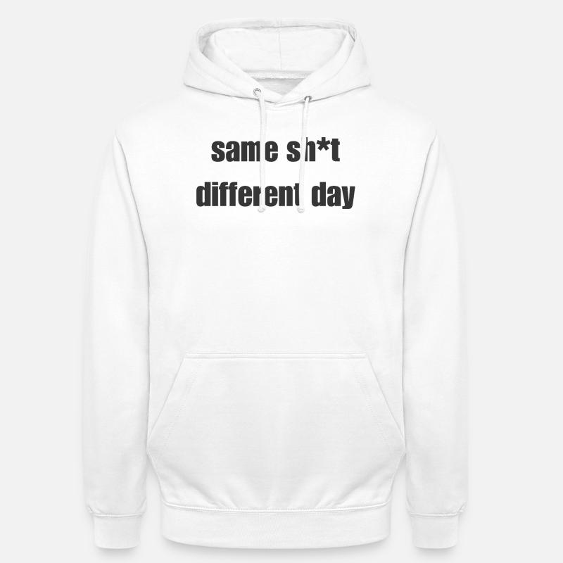 Same Shit Different Day – Sarkastisches Statement - Unisex Hoodie - Weiß