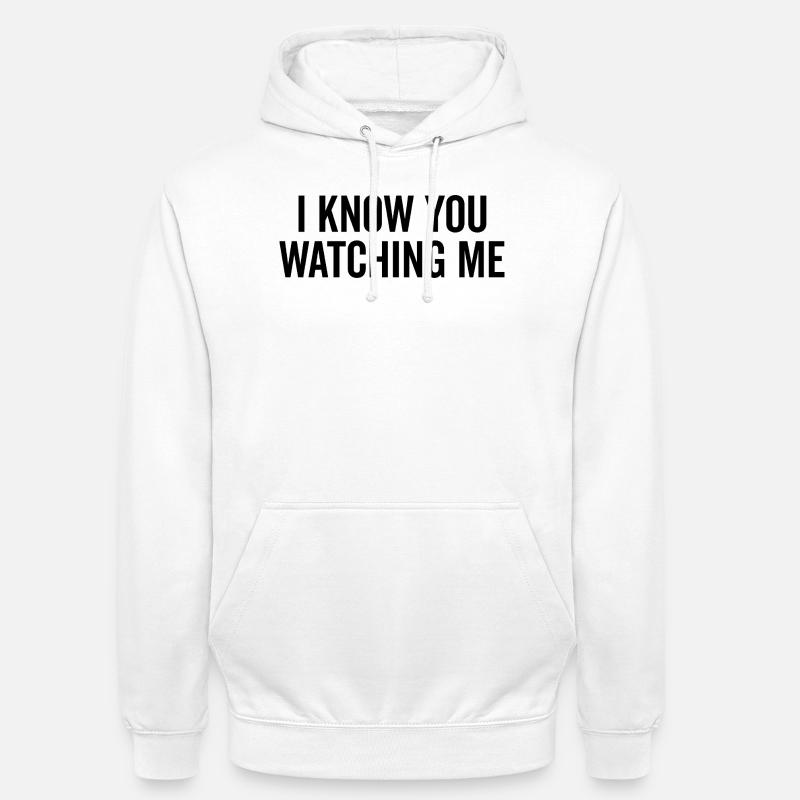 Ich weiß, dass du mich beobachtest - Unisex Hoodie - Weiß