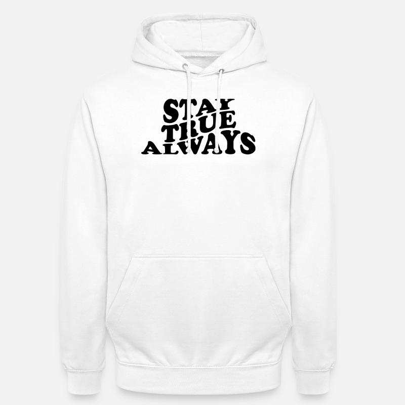 Stay True Always – Authentisches Statement Design - Unisex Hoodie - Weiß