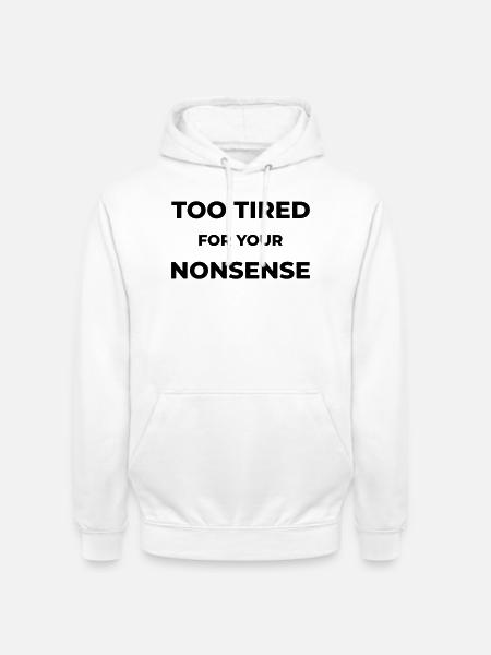 Too tired for your nonsense - Unisex Hoodie - white