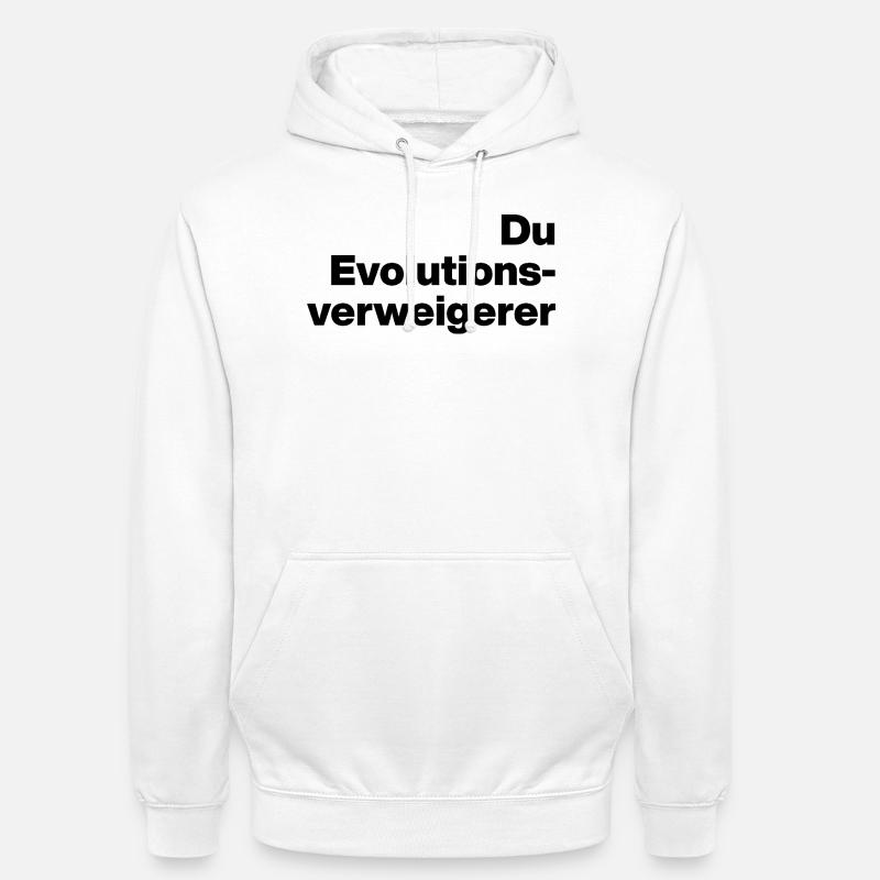 DU EVOLUTIONSVERWEIGERER. SARKASMUS, FRECH - Unisex Hoodie - Weiß