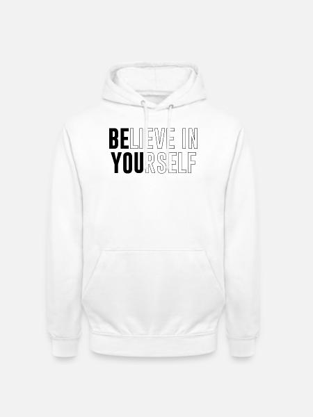 Glaube an dich selbst – Starker Spruch - Unisex Hoodie - Weiß