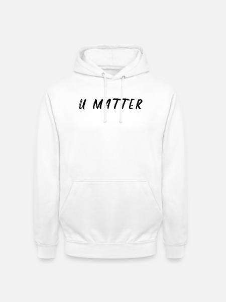 U Matter Spruch - Unisex Hoodie - Weiß