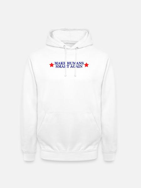 make humans smart again - Wahlslogan - Unisex Hoodie - Weiß