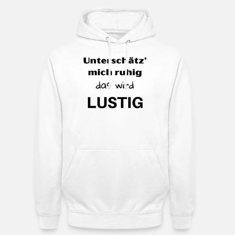 Unterschätz' mich ruhig, das wird lustig! - Unisex Hoodie - Weiß