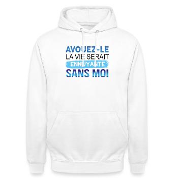AVOUEZ-LE LA VIE SERAIT ENNUYANTE SANS MOI - Sweat-shirt à capuche unisexe - blanc - Devant - AI Model Male 185 dark (185cm) & AI Model Female 172 dark (172cm)