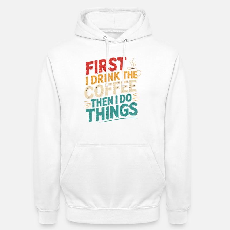 Erst Kaffee, Dann Dinge Erledigen - Unisex Hoodie - Weiß