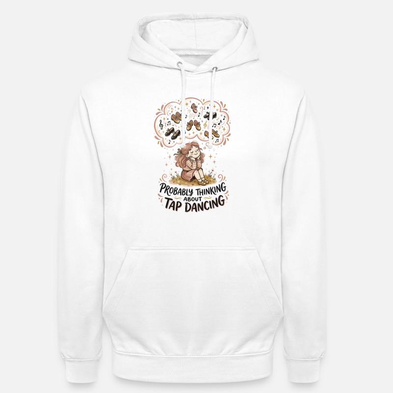 Thinking Tap Dancing Tap Dancer Dance - Unisex Hoodie - white