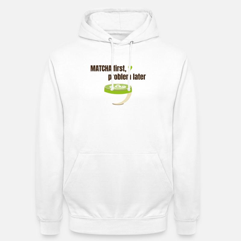 Matcha first, problem later - Unisex Hoodie - Weiß
