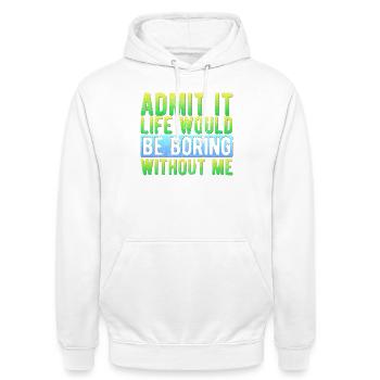 Admets-le. La vie serait ennuyeuse sans moi. Drôle. - Sweat-shirt à capuche unisexe - blanc - Devant - AI Model Male 185 dark (185cm) & AI Model Female 172 dark (172cm)