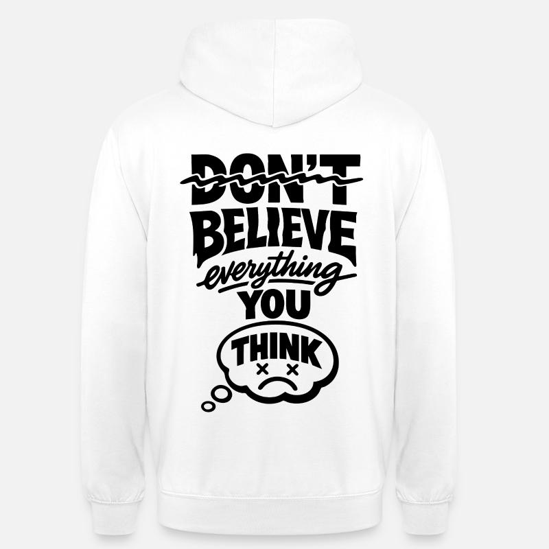 Don’t Believe Everything You Think Statement - Unisex Hoodie - Weiß