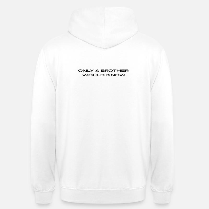 "Only a brother would know." - Unisex Hoodie - white