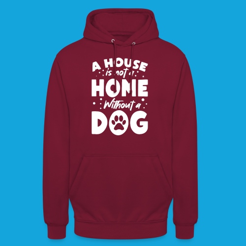A House is not a Home without a DOG - Unisex Hoodie