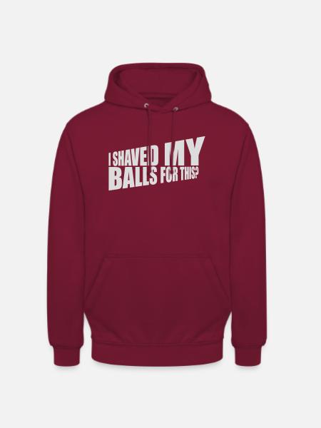 I shaved my balls - Unisex Hoodie - bordeaux